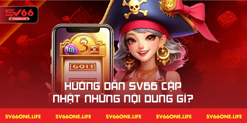 Tất tần tật nội dung có trong chuyên mục hướng dẫn SV66